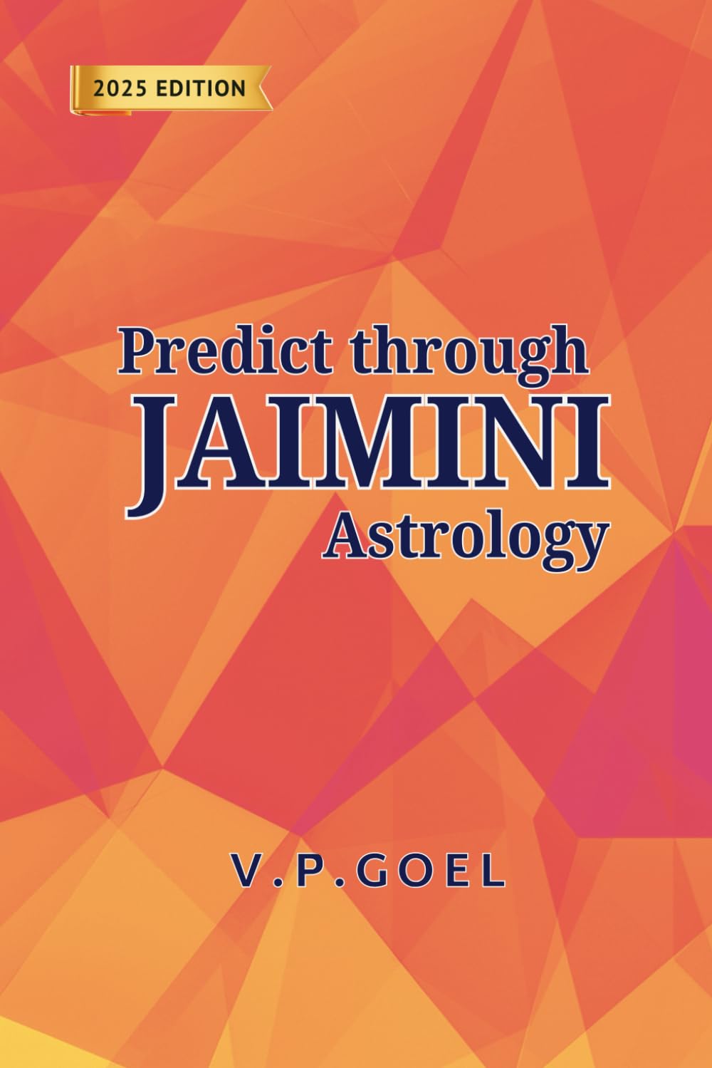 Predict through Jaimini Astrology (eng) by VPGoel: Revised 2024 Edition