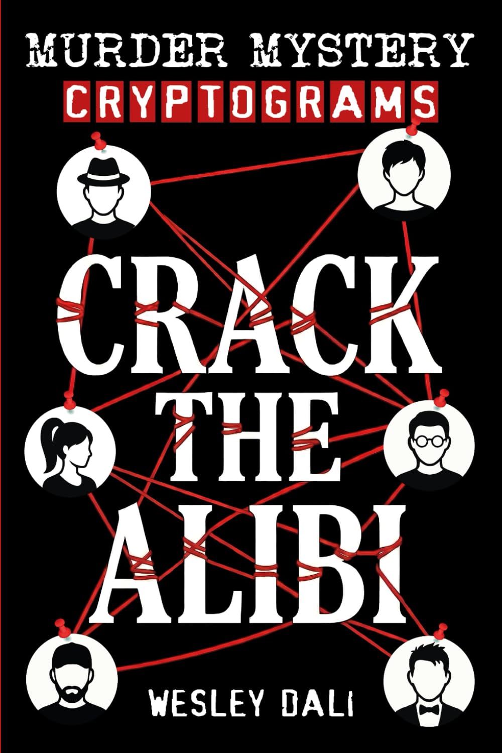 Crack the Alibi: Murder Mystery Cryptogram Puzzles for Adults (Detective Brain Games to Decode Alibis, Solve Cold Cases & Catch the Killer)