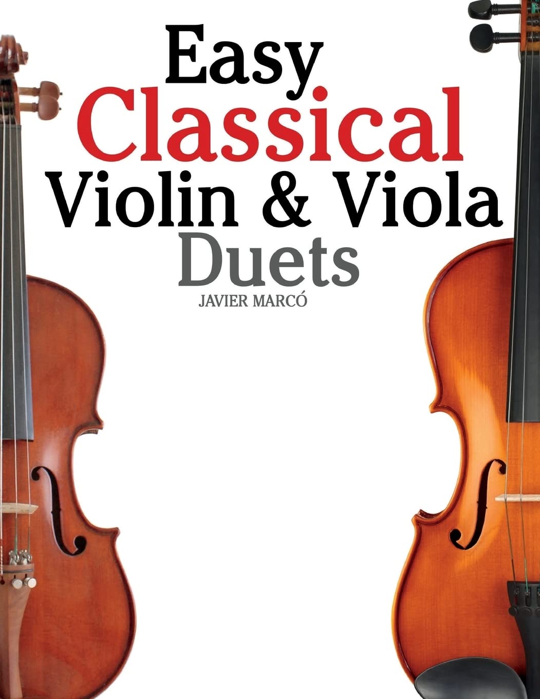 Easy Classical Violin & Viola Duets: Featuring music of Bach, Mozart, Beethoven, Strauss and other composers.