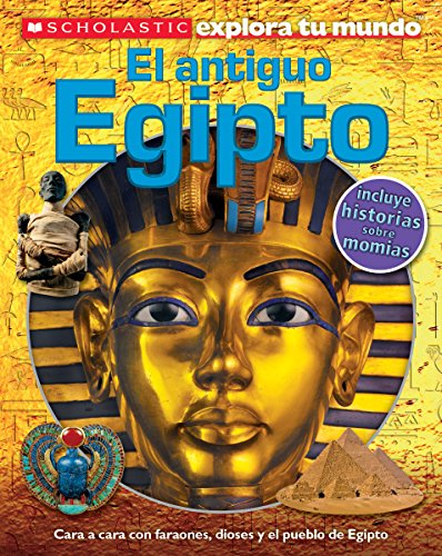 Scholastic Explora Tu Mundo: El antiguo Egipto (Ancient Egypt): (Spanish language edition of Scholastic Discover More: Ancient Egypt) (Spanish Edition)