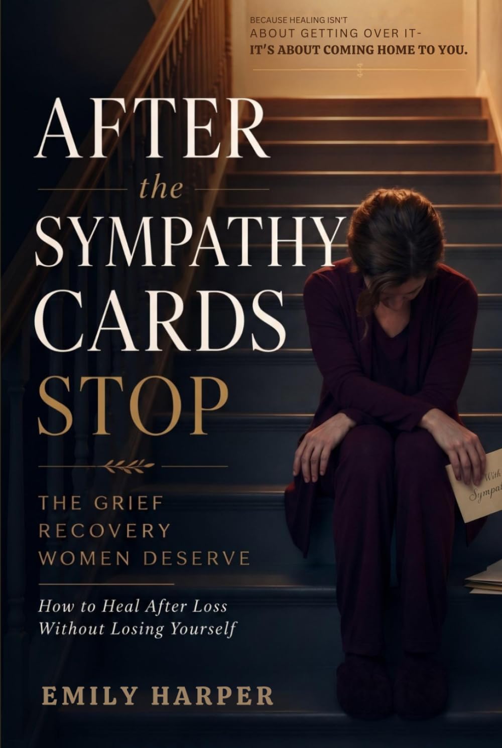 After the Sympathy Cards Stop: The Grief Recovery Women Deserve: How to Heal After Loss Without Losing Yourself