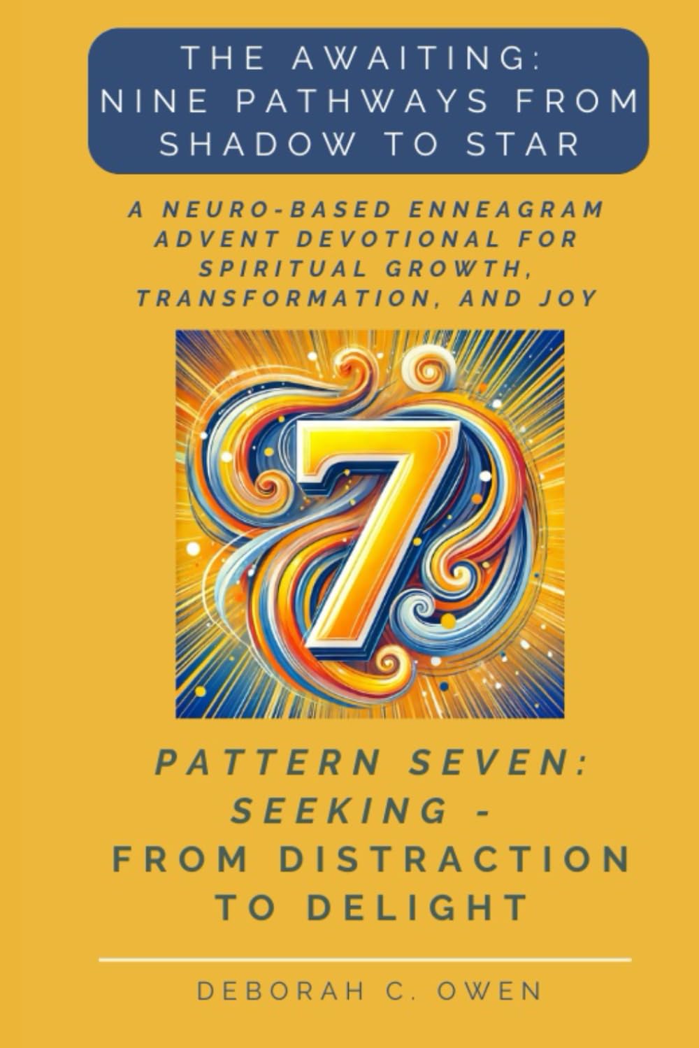 The Awaiting: Seeking - From Distraction to Delight; A Neuro-Based Enneagram Advent Devotional for Spiritual Growth and Reflection (The Awaiting Advent Devotionals)