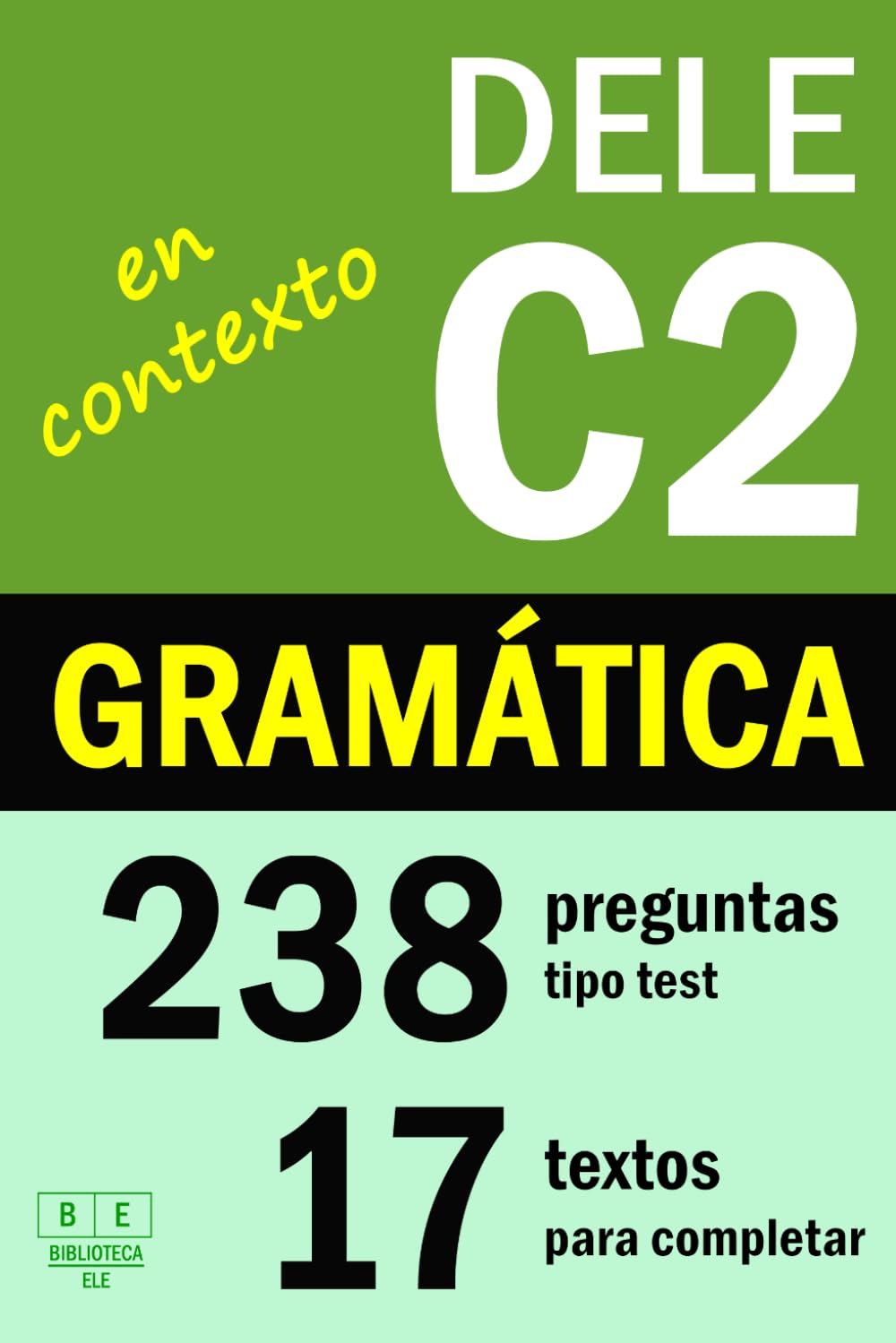 DELE C2: GRAMÁTICA EN CONTEXTO - 17 textos para completar con 238 preguntas tipo test: ejercicios de gramática de nivel avanzado de español. Con soluciones (Biblioteca ELE: repaso)