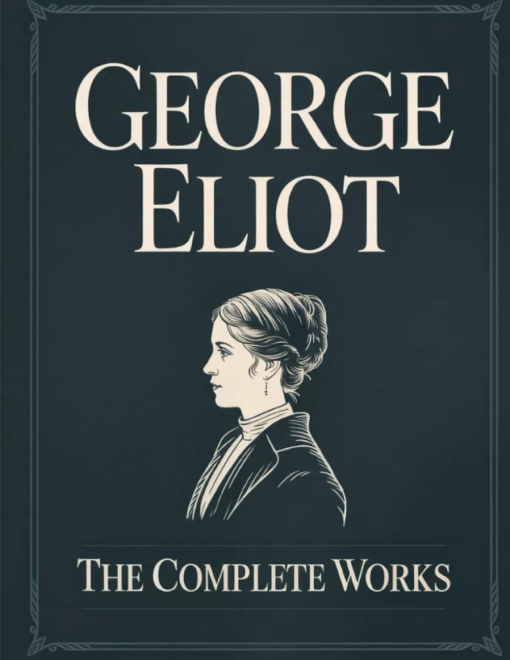 George Eliot: The Complete Works - Annotated