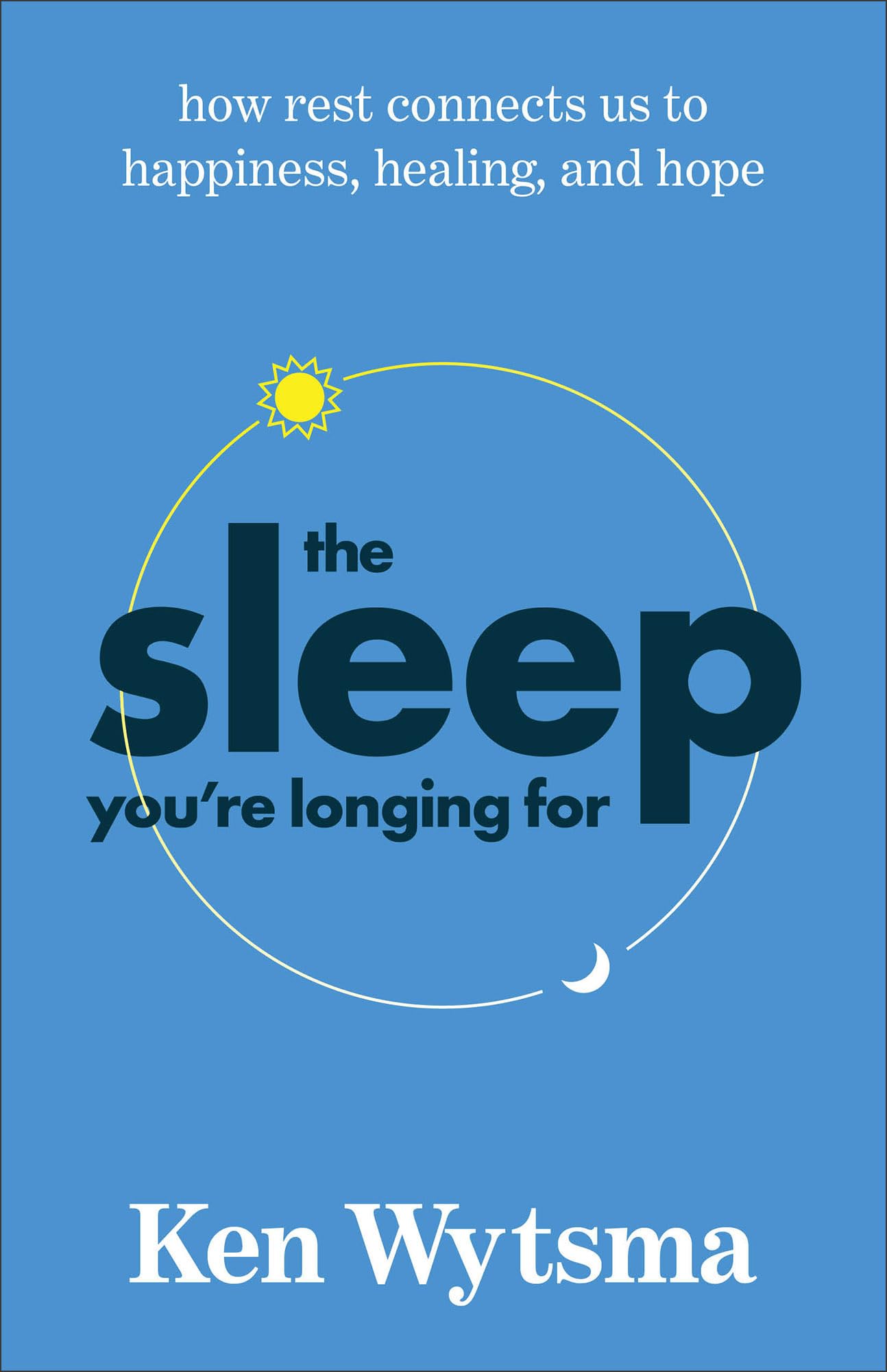 Sleep You're Longing For, The: How Rest Connects Us to Happiness, Healing, and Hope