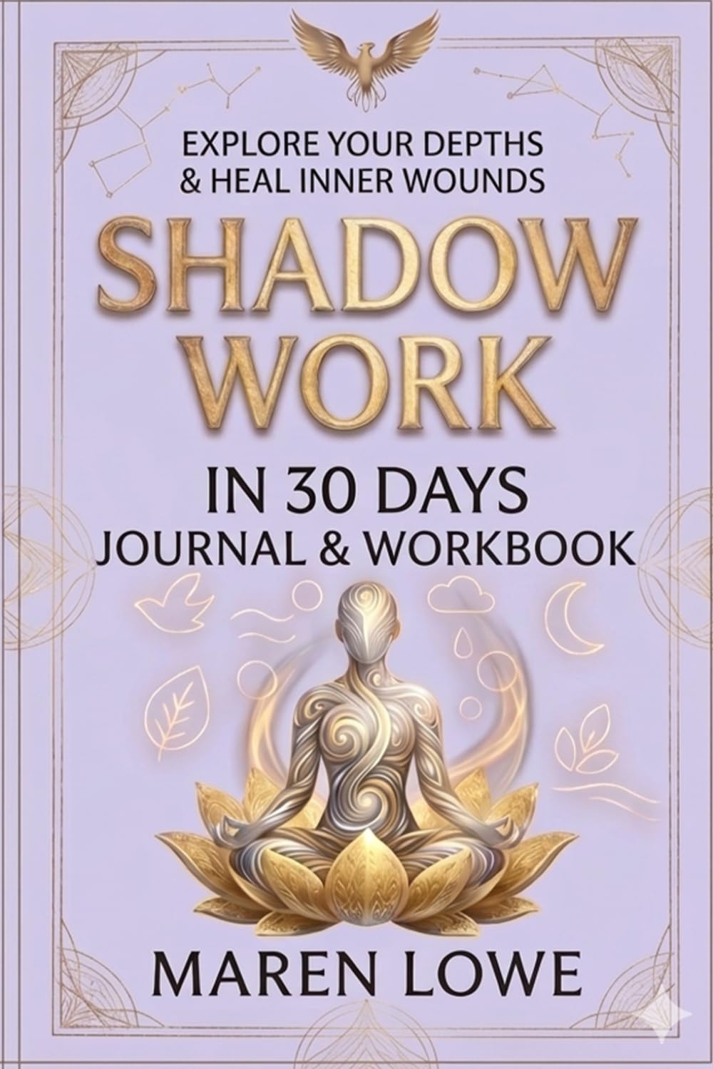 Shadow Work in 30 Days: A Complete Guide to Integrating the Unconscious, Healing the Inner Child, Reclaiming Your Hidden Power & Becoming Whole