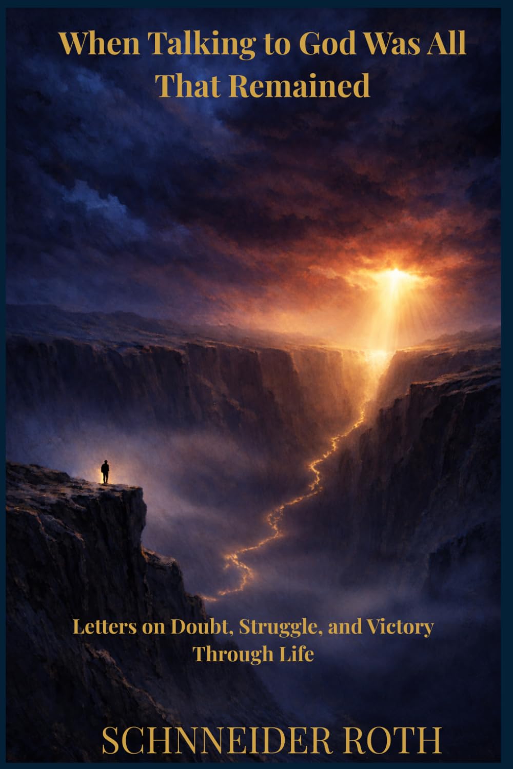 When All That Was Left Was to Talk to God: Letters on Doubt, Struggle, and Victory Through Life
