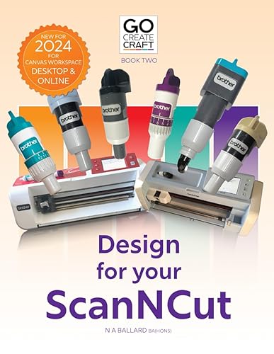 Go Create: Design for your ScanNCut: Learning Brother's CanvasWorkspace (Go Create Craft with your ScanNCut)