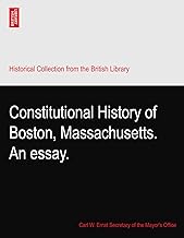 Constitutional History of Boston, Massachusetts. An essay.