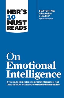HBR's 10 Must Reads on Emotional Intelligence: Daniel Goleman Articles for Leadership Success