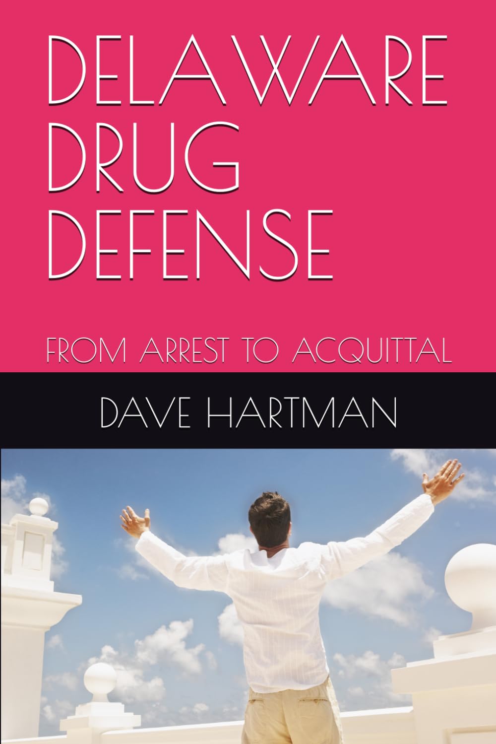 DELAWARE DRUG DEFENSE: FROM ARREST TO ACQUITTAL (DELAWARE CRIMINAL JUSTICE DEFENSE SERIES)