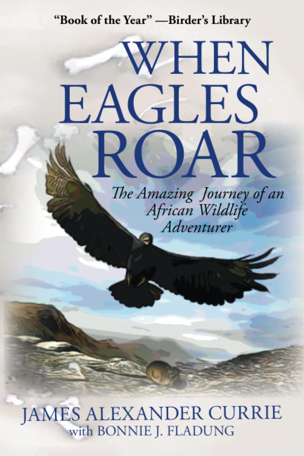 When Eagles Roar: The Amazing Journey of an African Wildlife Adventu Paperback – 27 September 2014
