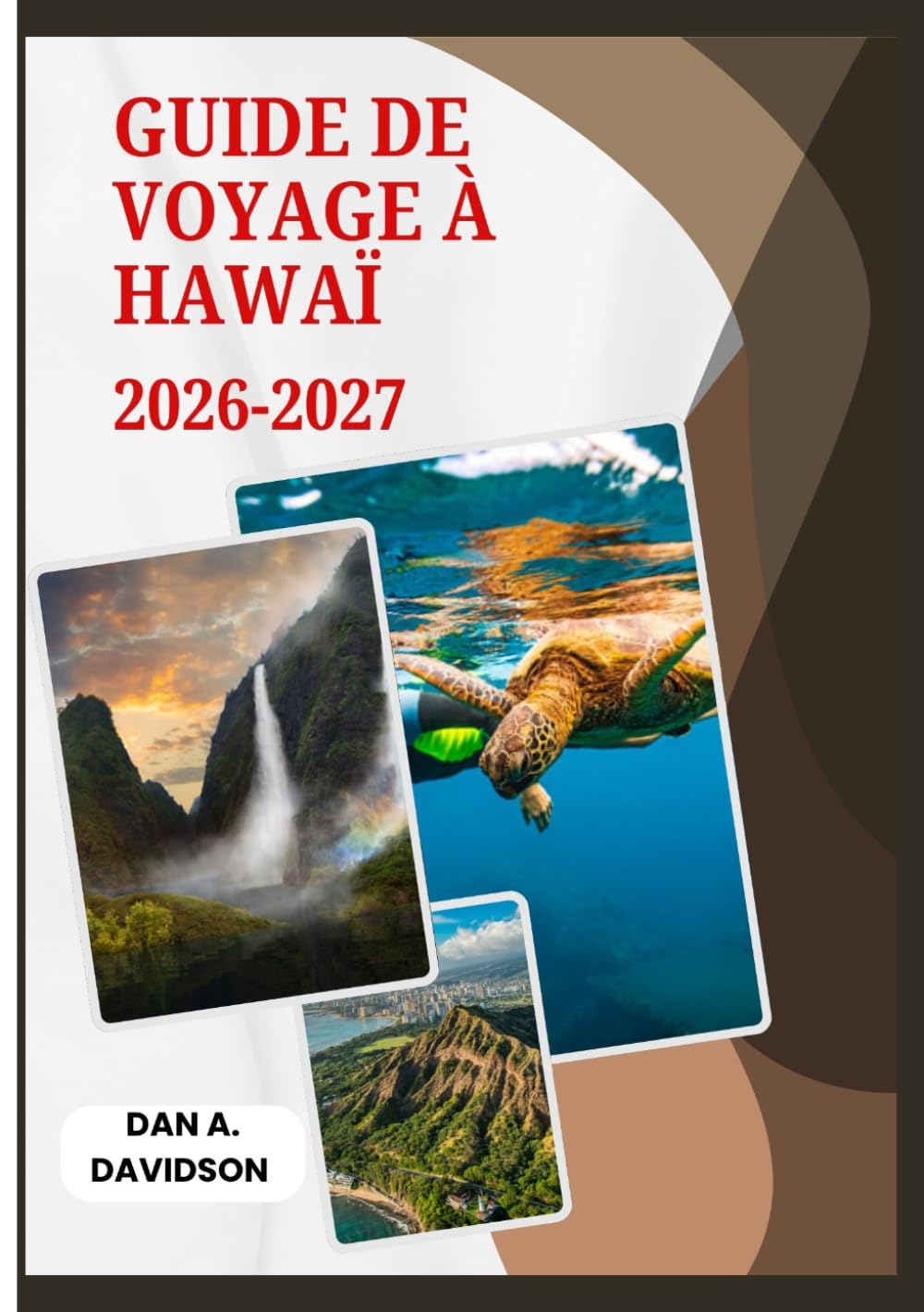 GUIDE DE VOYAGE À HAWAÏ 2026-2027: Votre guide complet de l'île : permis, sécurité, culture et trésors cachés.