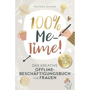 100% Me-Time! Das kreative Offline-Besch ftigungsbuch f r Frauen Finde mehr Gelassenheit und innere Ruhe in deinem Alltag mit spannenden R tseln inspirierenden Impulsen kurzen Challenges u.v.m.