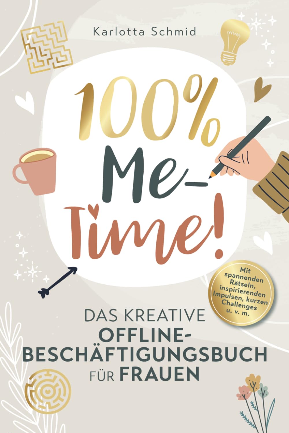 100% Me-Time! Das kreative Offline-Beschäftigungsbuch für Frauen: Finde mehr Gelassenheit und innere Ruhe in deinem Alltag mit spannenden Rätseln, inspirierenden Impulsen, kurzen Challenges u.v.m.