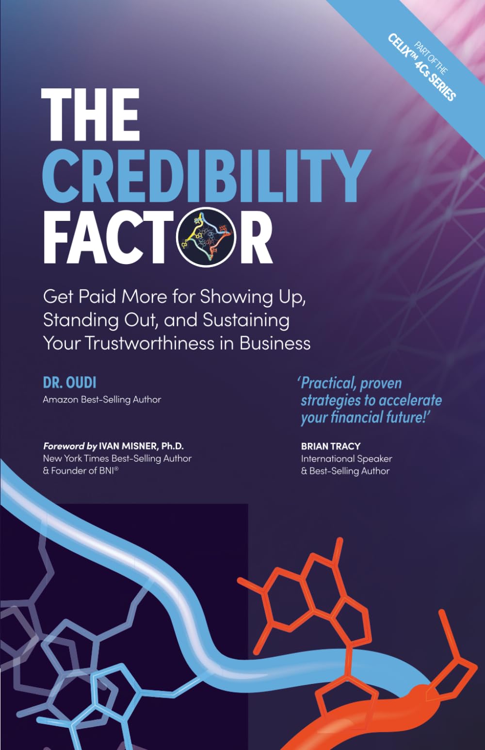 The Credibility Factor: Get Paid More for Showing Up, Standing Out, and Sustaining Your Trustworthiness in Business (Work Your Network: The Celix 4Cs ... Credibility, Clarity & Connectivity))
