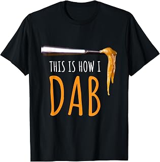 This Is How I Dab Weed Marijuana Rosin T Shirt Tee Gift T-Shirt