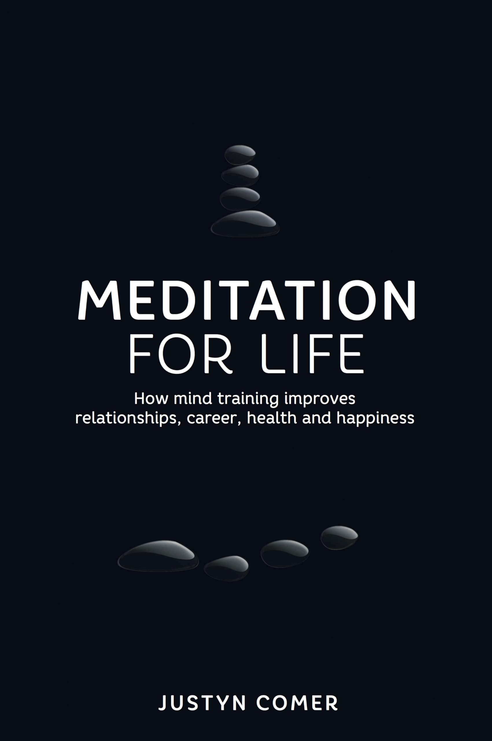 Meditation for Life: How mind training improves relationships, career, health and happiness