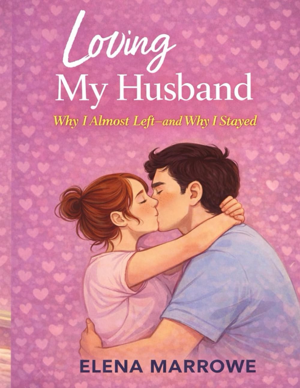 Loving My Husband: Why I Almost Left—and Why I Stayed