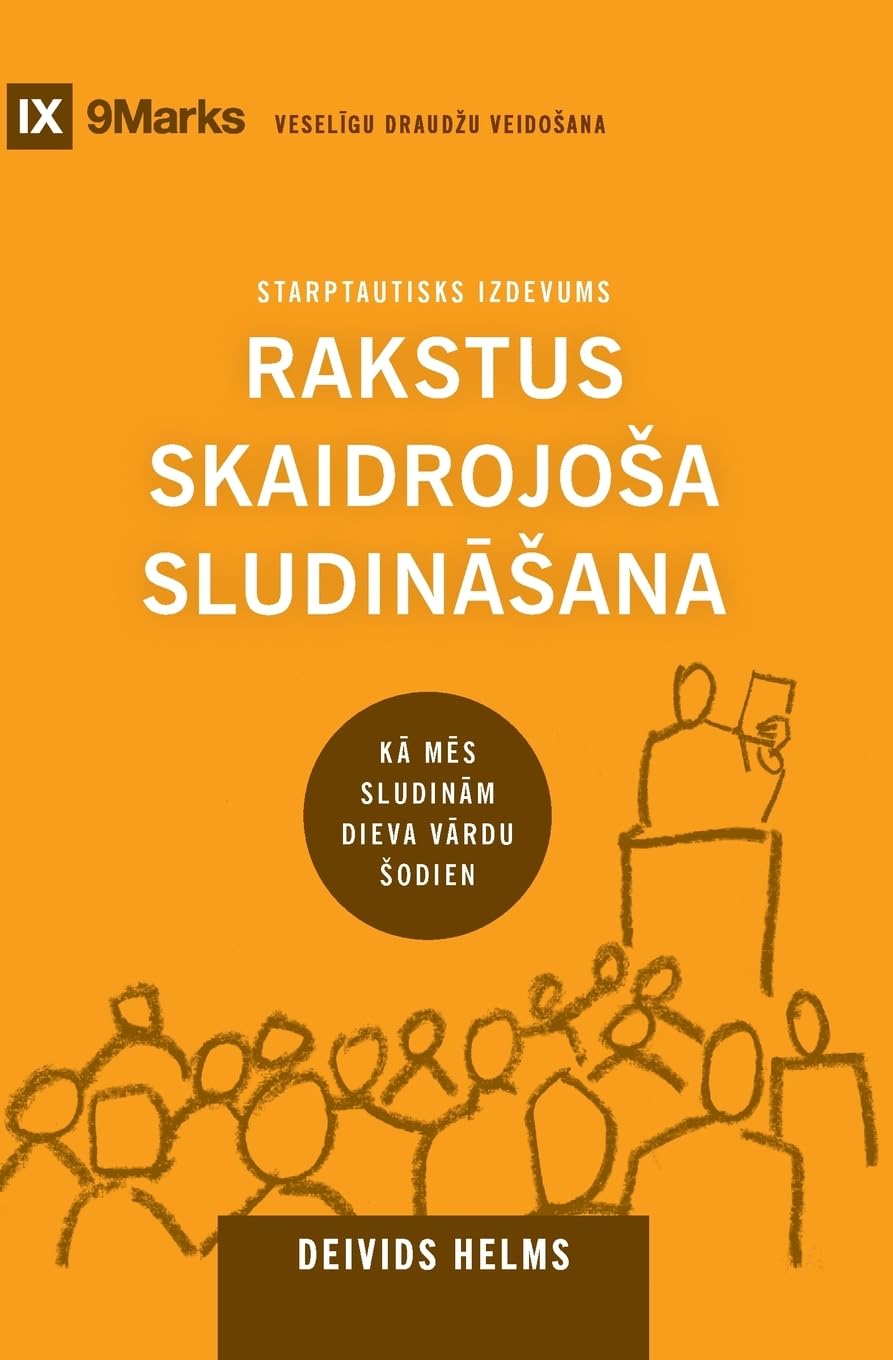 Expositional Preaching / Rakstus skaidrojosa sludināsana: How We Speak God's Word Today / Kā mēs sludinām Dieva Vārdu sodien (Building Healthy Churches (Latvian))