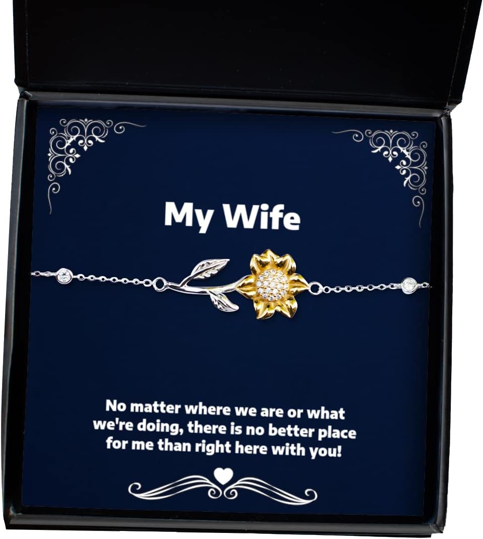 Funny Wife, No Matter Where we are or What We're Doing, There is no Better Place for!, Epic Sunflower Bracelet for Wife from Husband