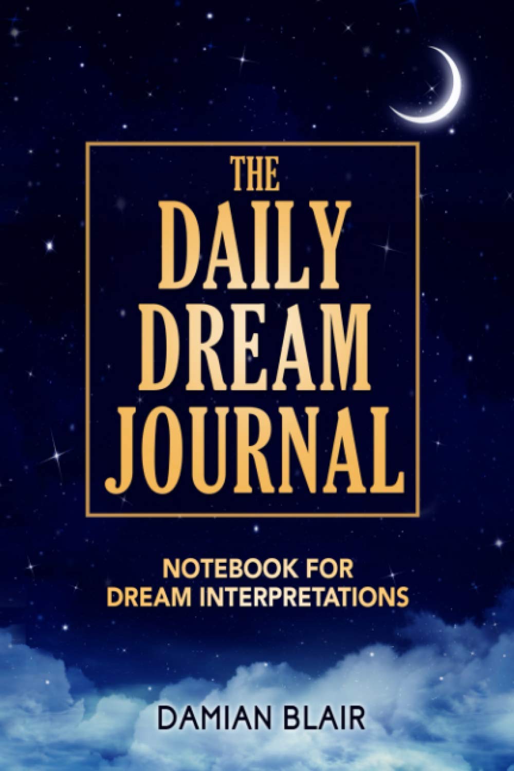 The Daily Dream Journal: Notebook For Dream Interpretations