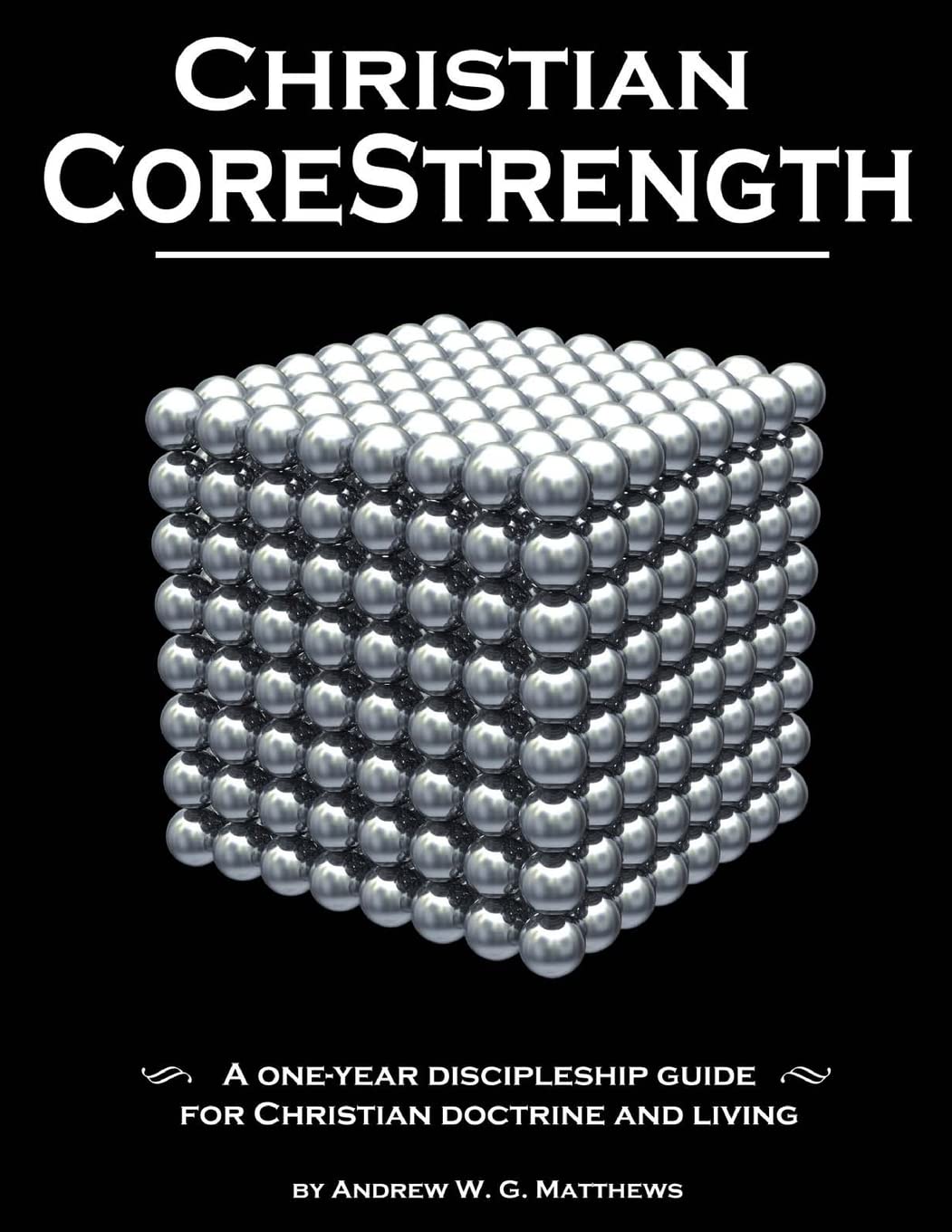 Christian CoreStrength: A one-year discipleship guide for Christian doctrine and living (Christian CoreStrength Discipleship Series)