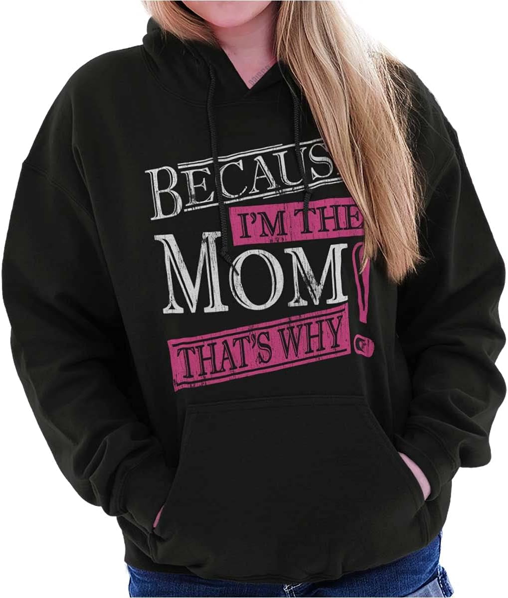 Classic Teaze Funny Because I’m Mom That’s Why Hoodie Sweatshirt Women