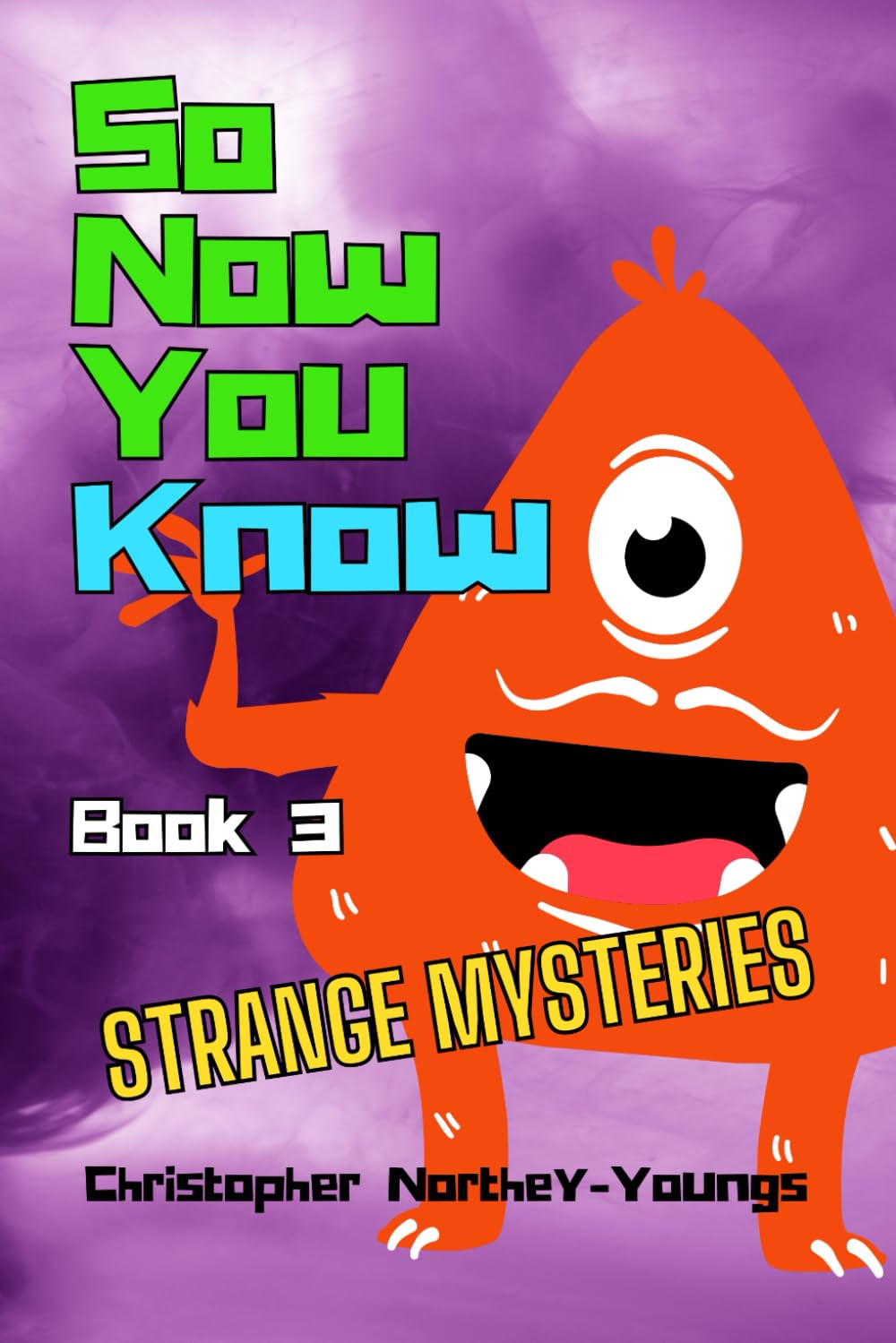 So Now You Know!: Book 3 - Strange Mysteries