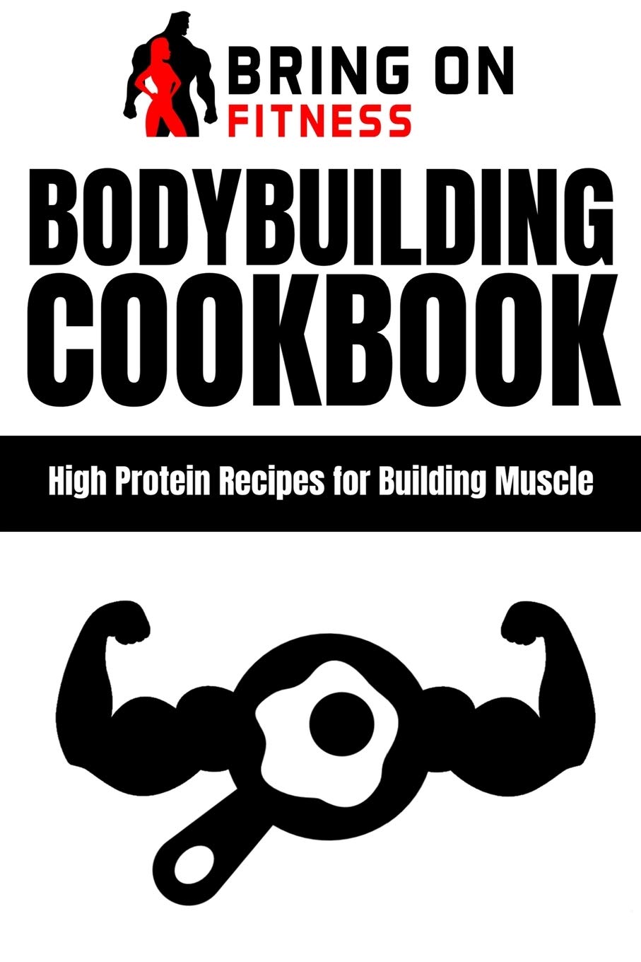 Bodybuilding Cookbook: High Protein Recipes for Building Muscle