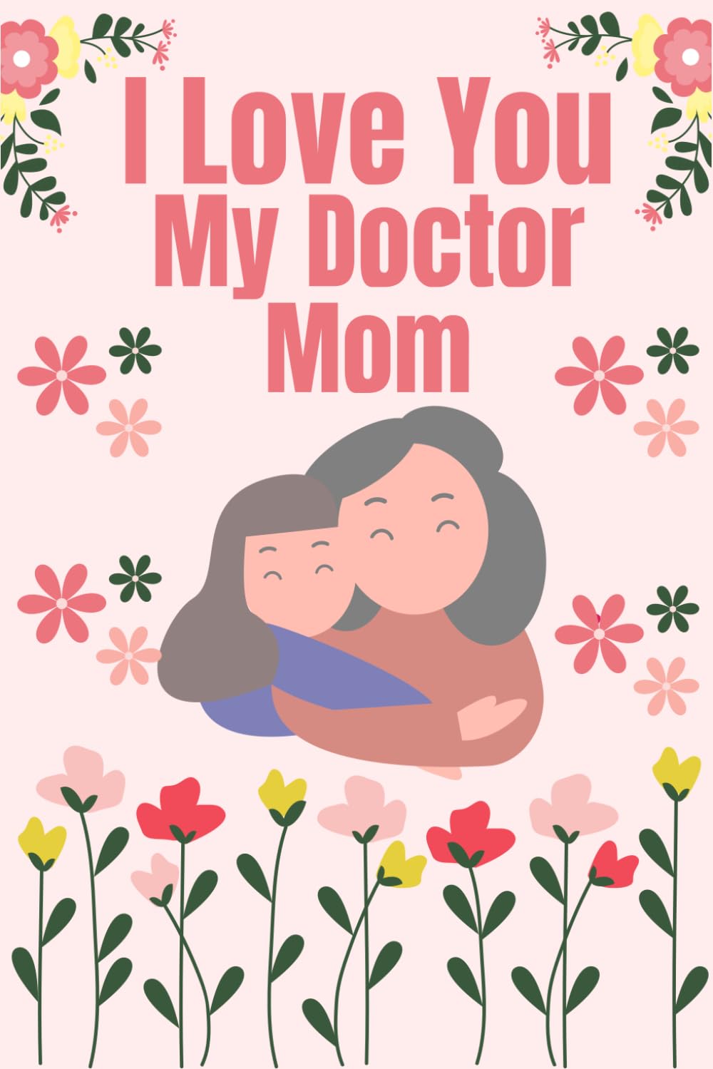 I Love You My Doctor Mom: A letter on the occasion of Mother’s Day to all doctors mothers in the world