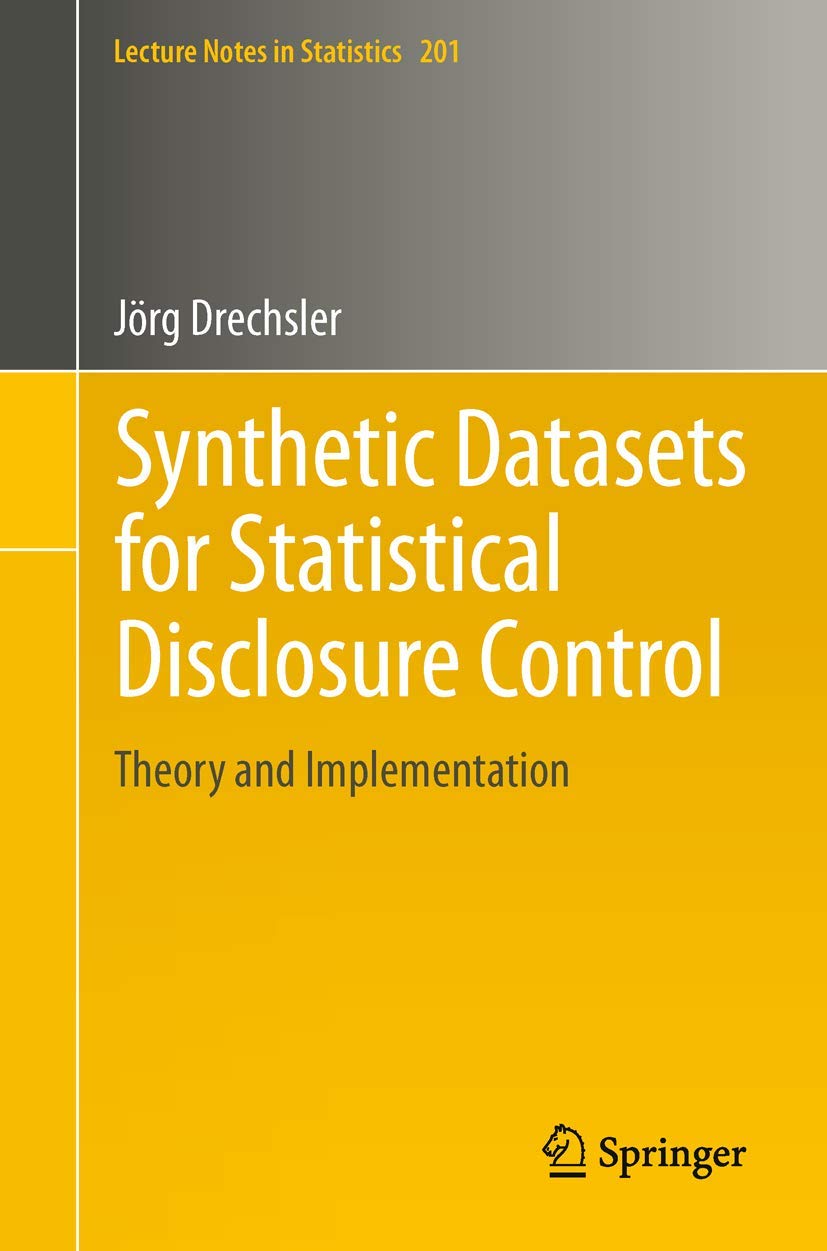 Synthetic Datasets for Statistical Disclosure Control: Theory and Implementation (Lecture Notes in Statistics, Band 201)