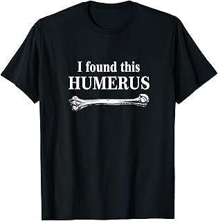 I Found This Humerus T-Shirt Tshirt funny bones anatomy