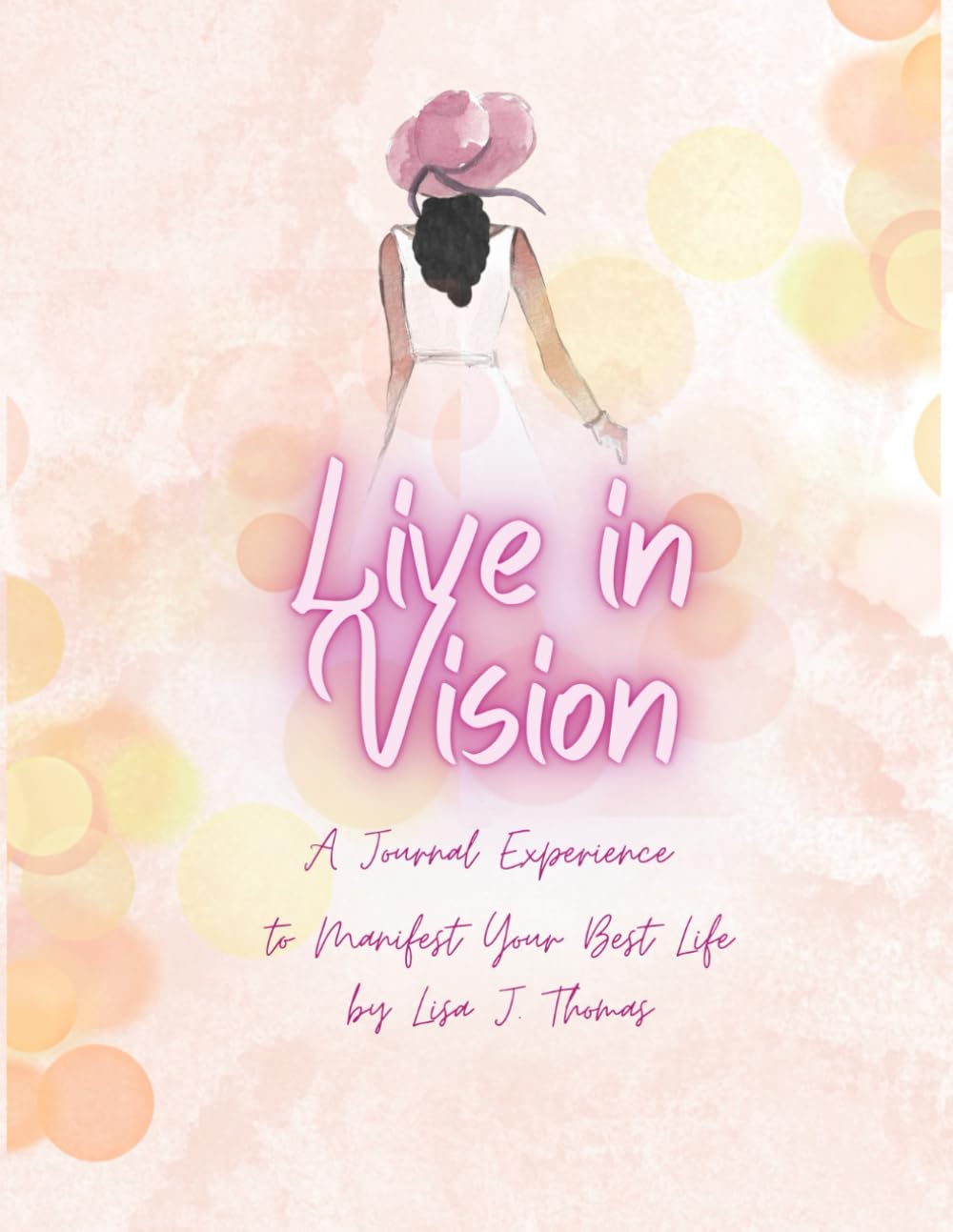 Live in Vision: A Journal Experience to Manifest Your Best Life.
