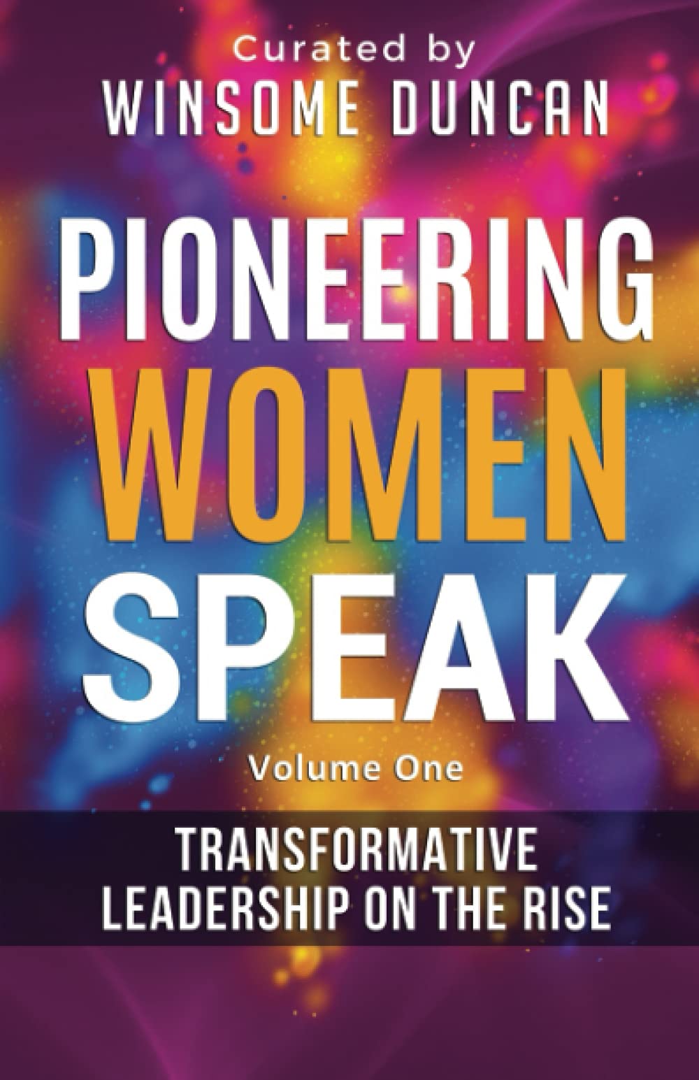 Pioneering Women Speak: Transformative Leadership on the Rise (Pioneering Women In Focus)