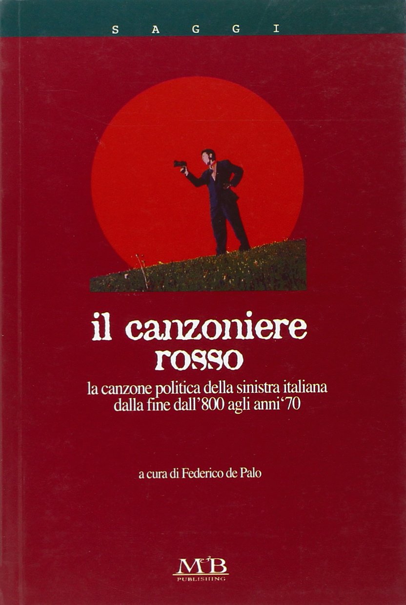 Canzoniere rosso. La canzone politica della sinistra italiana dalla fine dell'800 agli anni '70