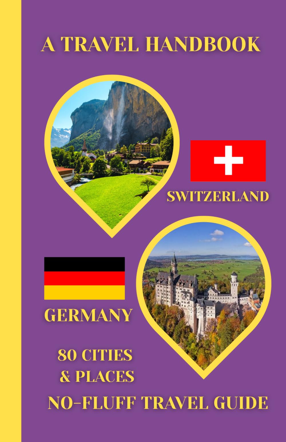 Switzerland & Germany Travel Handbook: A No-Fluff Guide to 80 Cities & Places Across Switzerland and Germany | 5.06" x 7.81", 105 Page (Europe travel handbook)