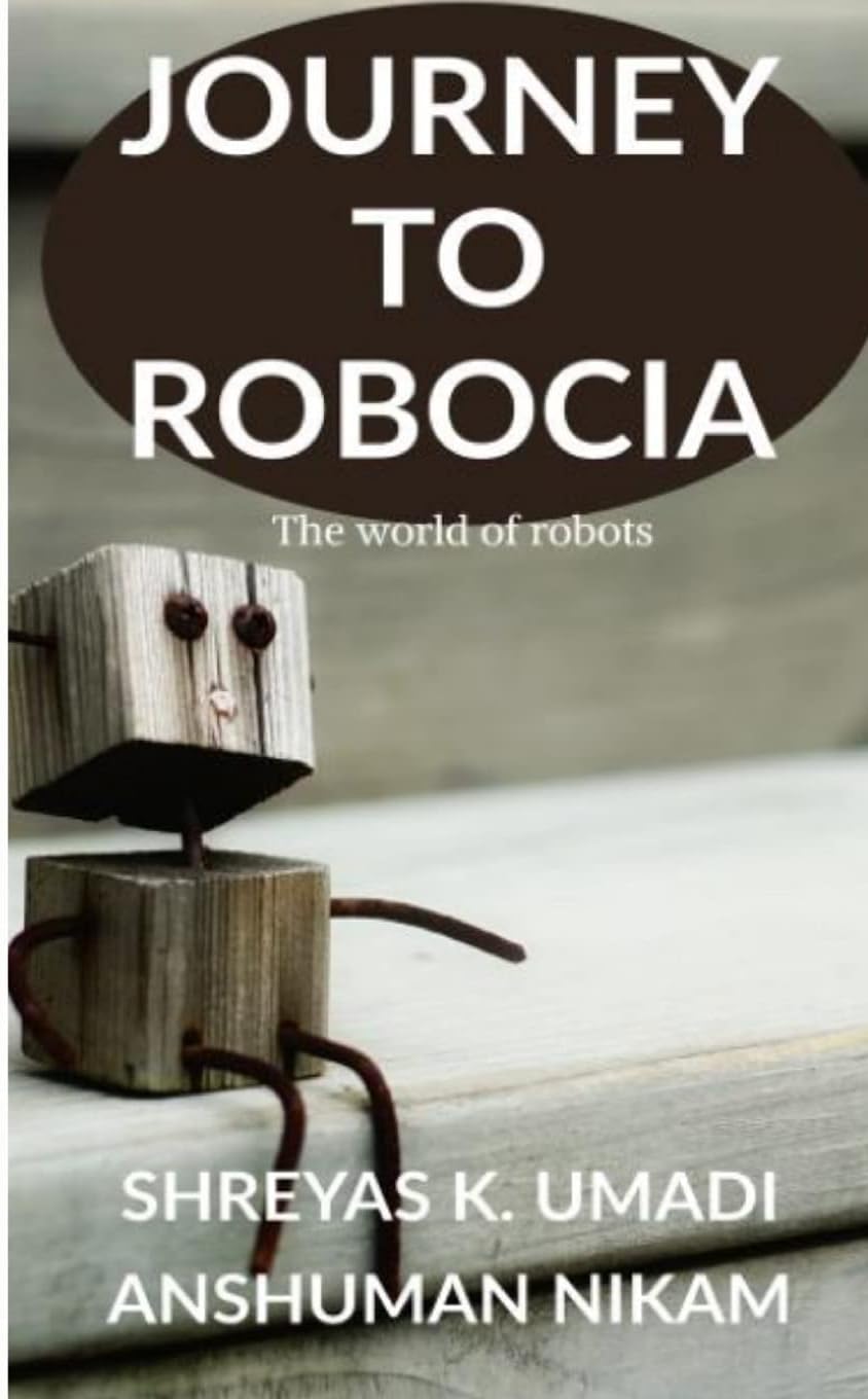 Independently Published Journey To Robocia: The world of Robots