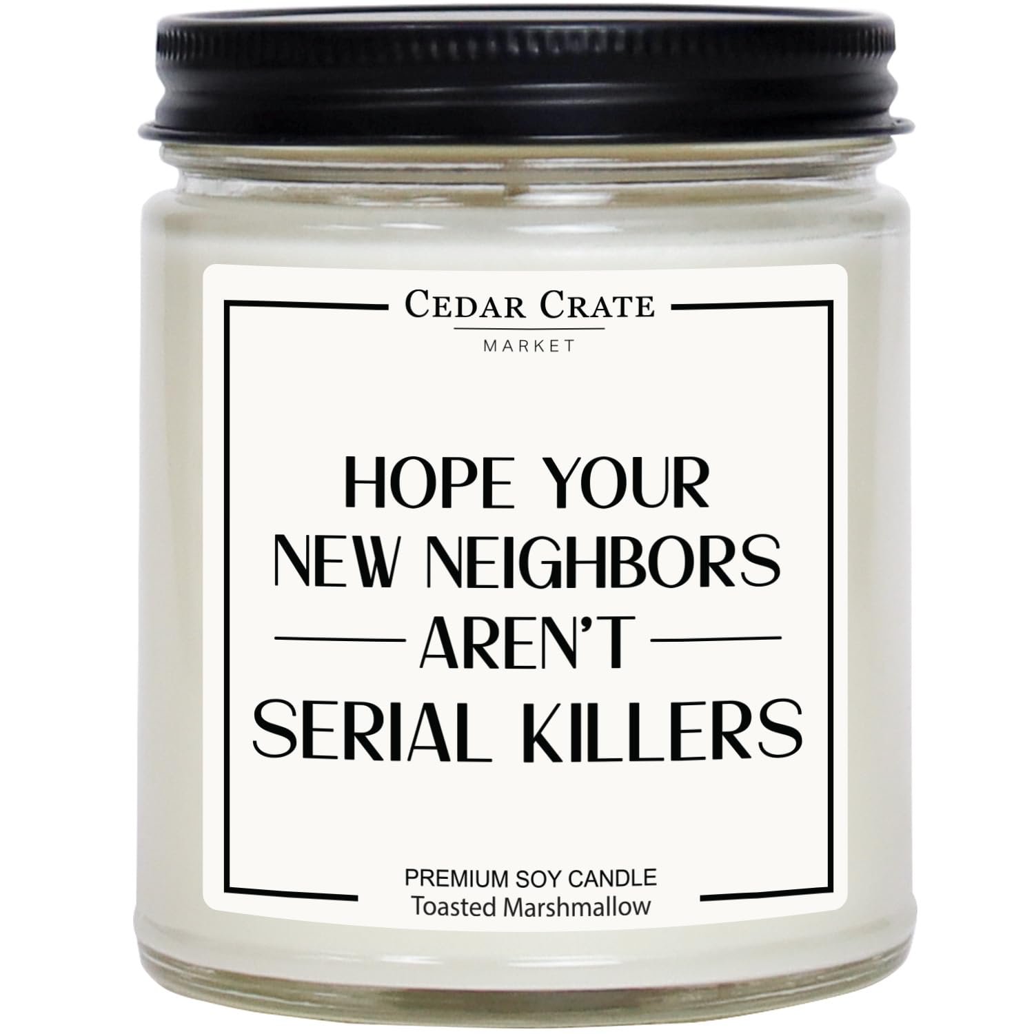 CEDAR CRATE MARKET Neighbor Gifts - Hope Your New Neighbors aren't Serial Killers - Funny Candle Gifts for Women, Funny Gift for Neighbor, Best Friend Candle, New Home 7 Ounce Candle