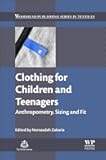 Clothing for Children and Teenagers: Anthropometry, Sizing and Fit (Woodhead Publishing Series in Textiles)