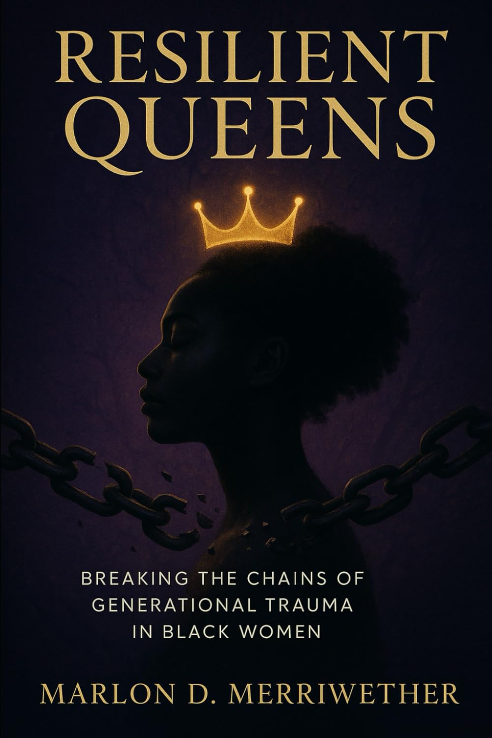 Resilient Queens: Breaking the Chains of Generational Trauma in Black Women