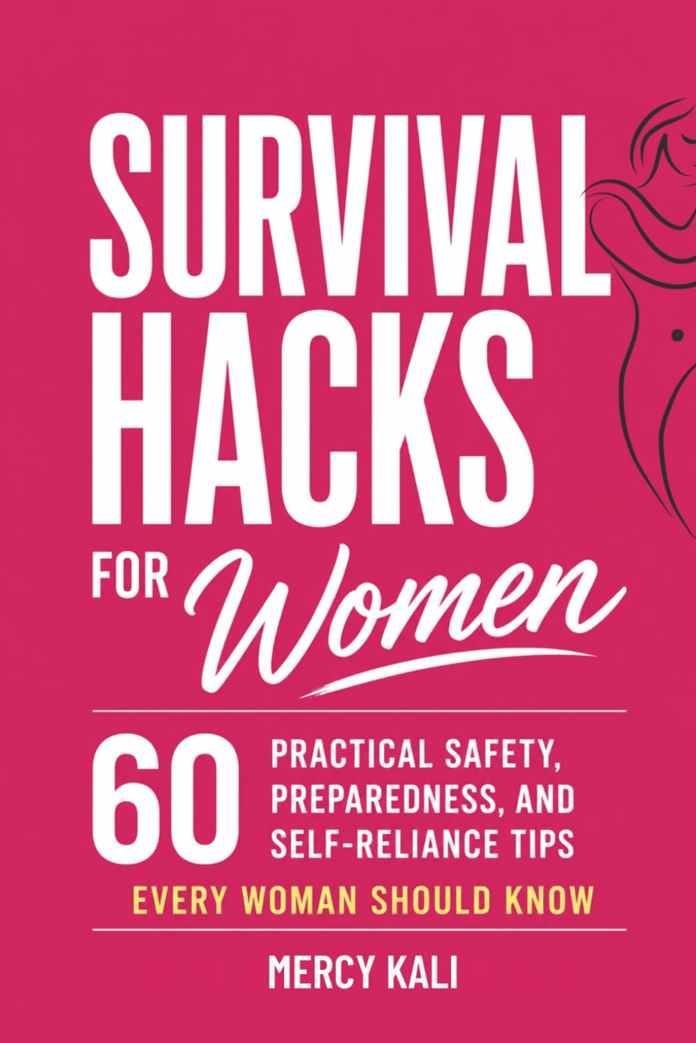Survival Hacks for Women: 60 Practical Safety, Preparedness, and Self-Reliance Tips Every Woman Should Know