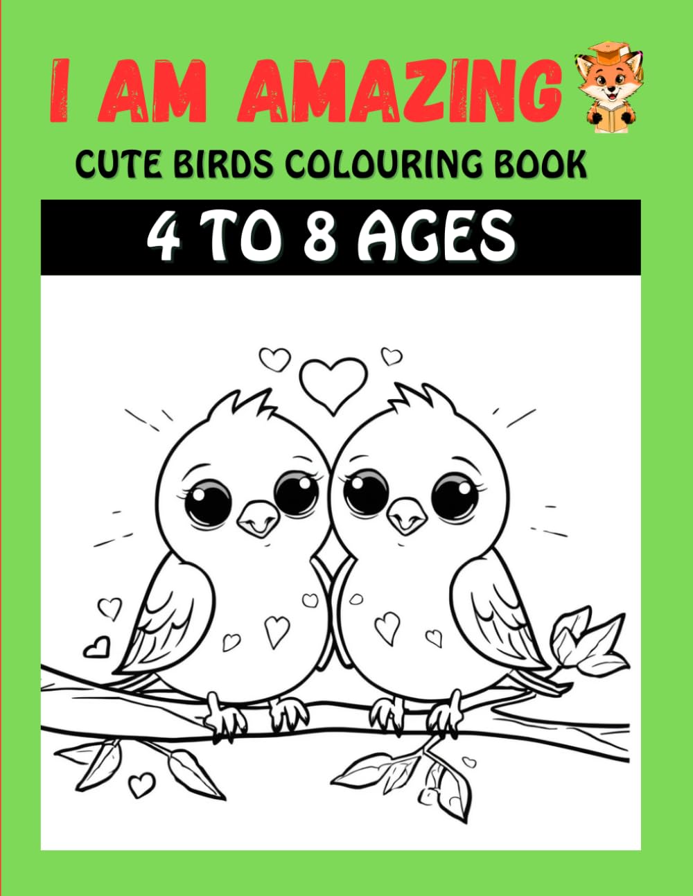 I Am Amazing 4: Bird Coloring Book for Kids Ages 4-8 | Cute Birds, Fun Facts and Positive Affirmations (I AM AMAZING Positive Affirmations Coloring Books For kids 4 To 8)