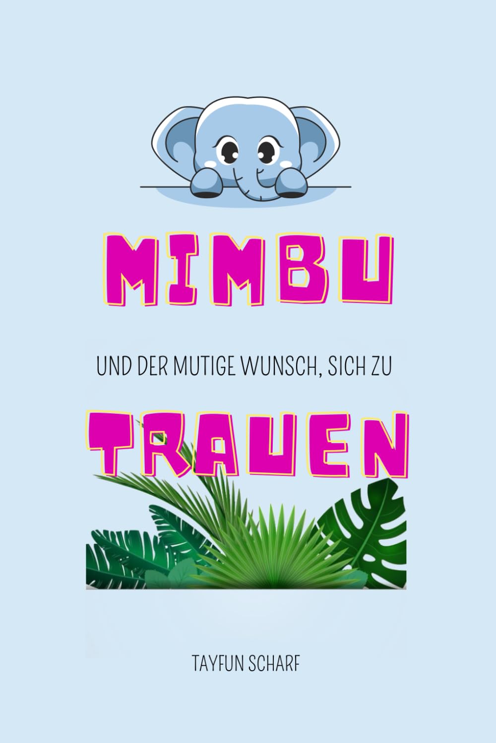 MIMBU UND DER MUTIGE WUNSCH, SICH ZU TRAUEN: 30 liebevolle Mut-Geschichten mit schönen Ausmalbildern