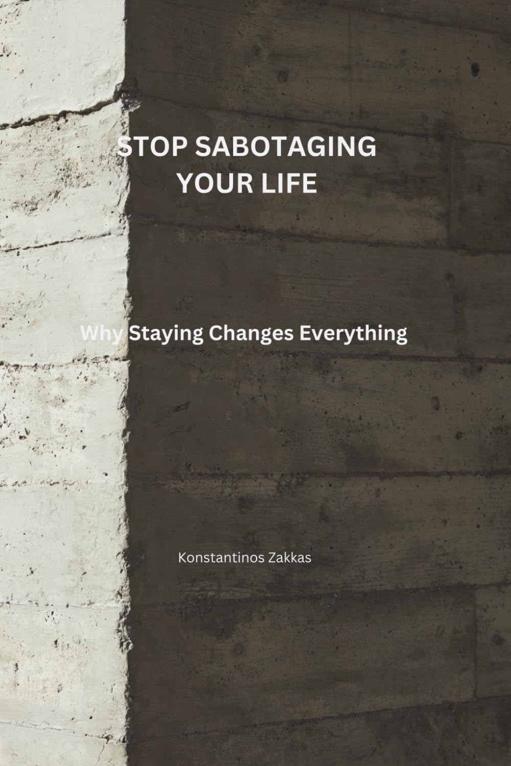 STOP SABOTAGING YOUR LIFE: Why Staying Changes Everything