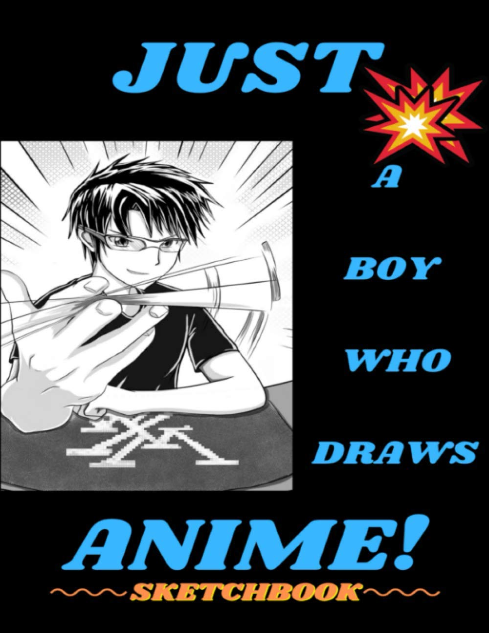 Just A Boy Who Draws Anime!: Create Your Own Anime Drawings With A Storyboard Layout Designed To Be A Sketchbook Or Comic Book