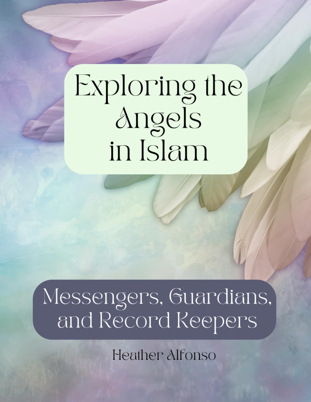 Exploring the Angels in Islam: Messengers, Guardians, and Record Keepers