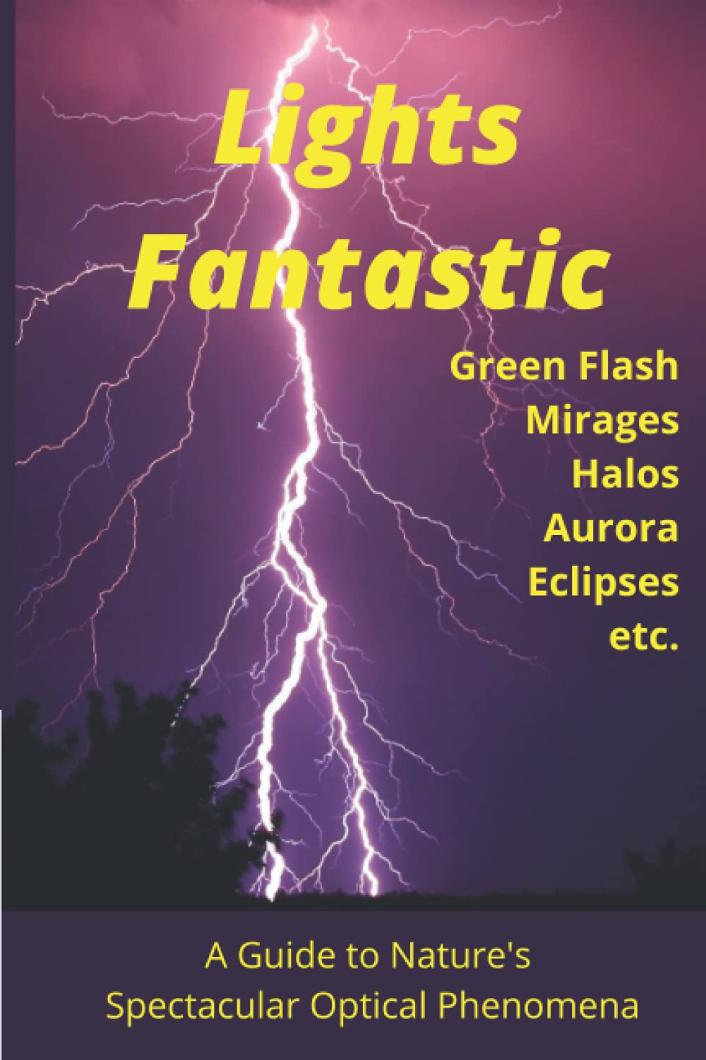 Lights Fantastic: A Guide to Understanding Nature's Spectacular Optical Phenomena