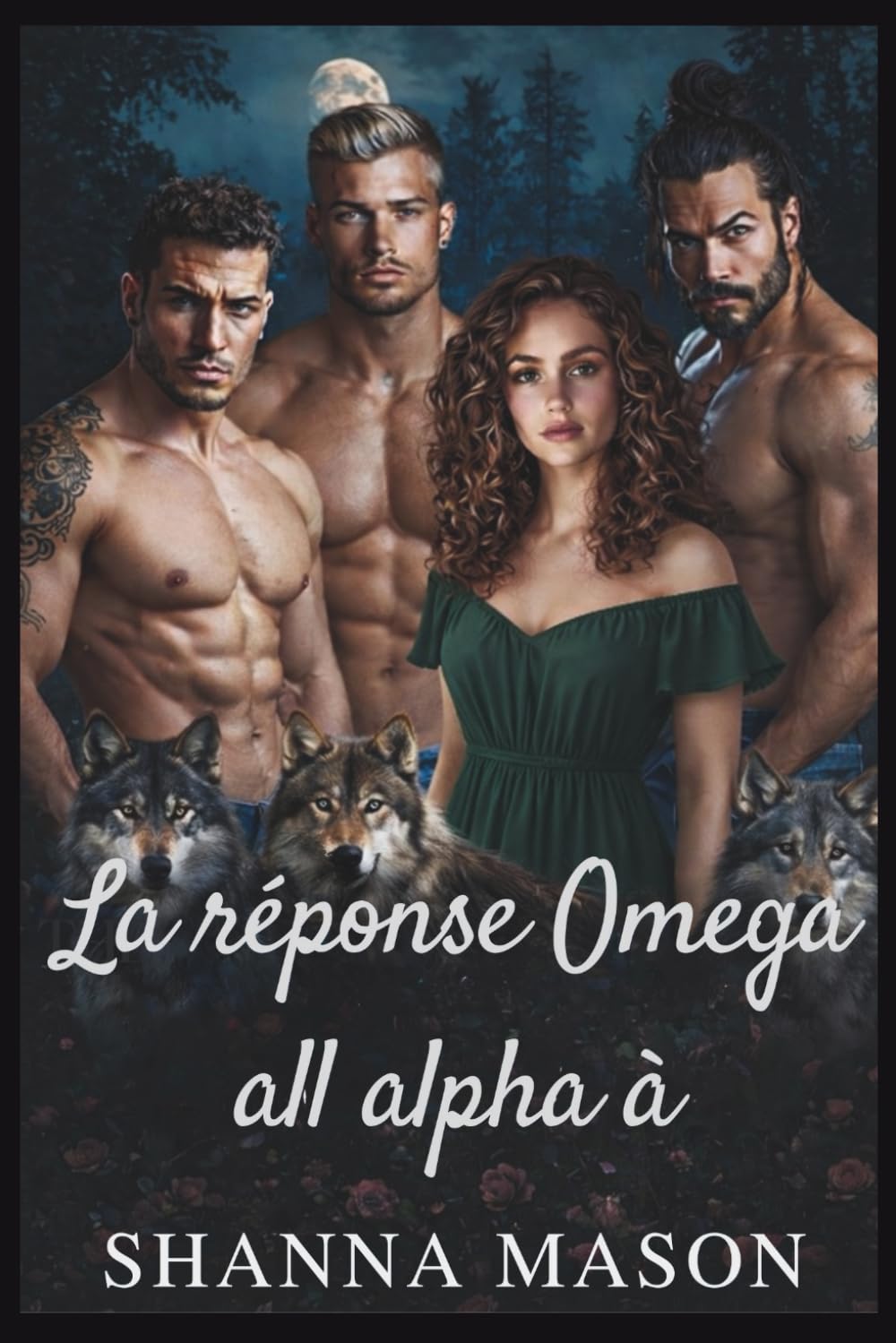 La réponse Omega all alpha à: Une romance de loups-garous à harem inversé où le pouvoir naît du rejet