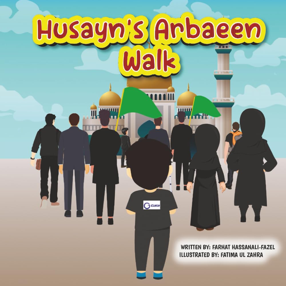 Husayn's Arbaeen Walk: A Journey from Najaf to Karbala: Islamic Story Book for Children (HUSAYN'S ADVENTURES)